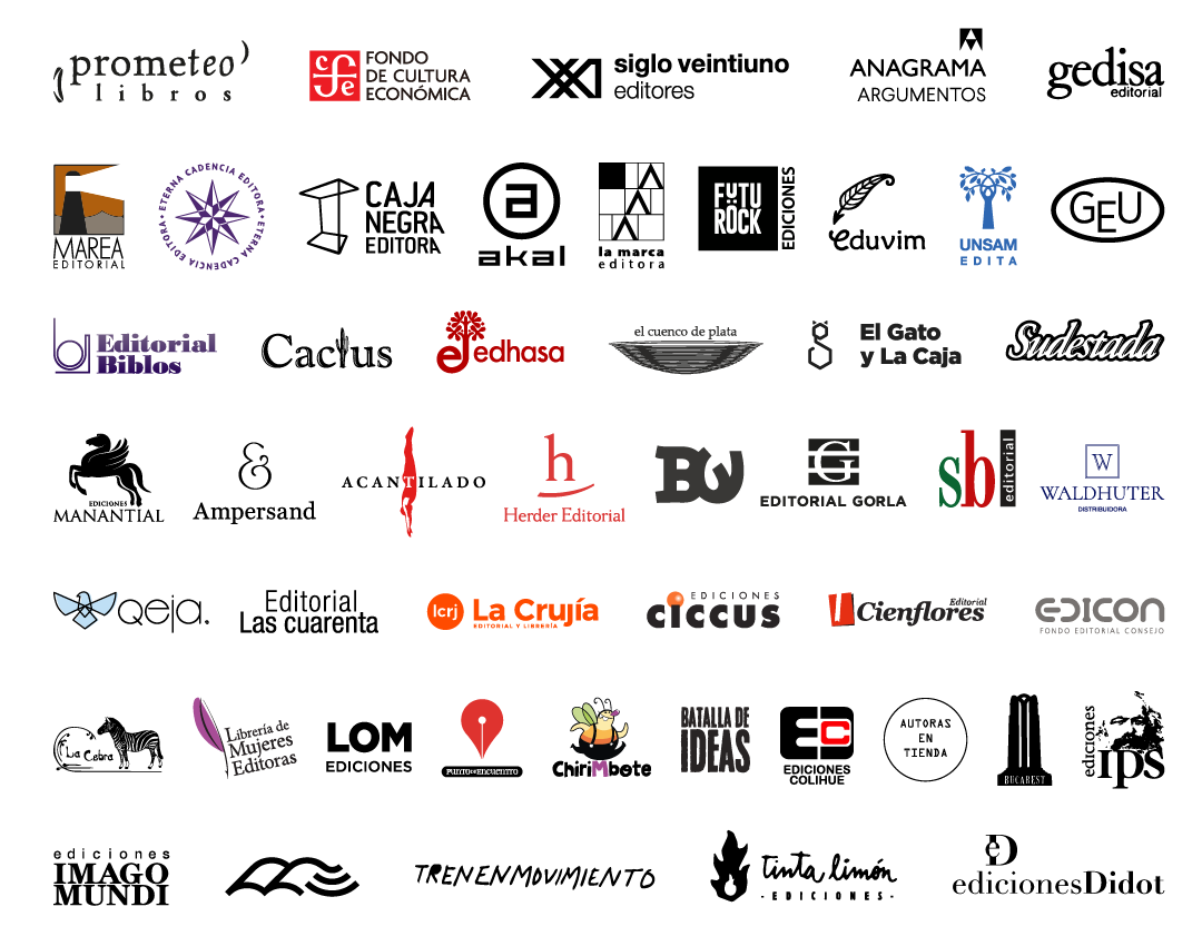Logos de editoriales participantes: Prometeo, Fondo de Cultura Económica, Siglo Veitiuno, Anagrama, Gedisa, Marea, Eterna Cadencia, Caja Negra, Akal, La Marca, Futuröck, Eduvim, UnSam, Grupo Editorial Universitario, Biblos, Cactus, Edhasa, El Cuenco de Plata, El Gato y La Caja, Sudestada, Manantial, Ampersand, Acantilado, Herder, Buchwald, Gorla, SB Ediciones, Walshuter, Gourmet Musical, Las Cuarenta, La Crujía, Ciccus, Cienflores, Edicon, La Cebra, Librería de Mujeres, LOM, Punto de Encuentro, Chirimbote, Batalla de Ideas, Colihue, Autoras en Tienda, Bucarest, IPS, Imago Mundi, Asunto Impreso, Tren en Movimiento, Tinta Limpón, Didot.
